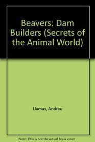 Beavers: Dam Builders (Secrets of the Animal World)