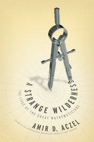 A Strange Wilderness: The Lives of the Great Mathematicians