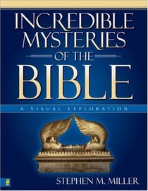 Incredible Mysteries of the Bible: A Visual Exploration (Zondervan Visual Reference Series)