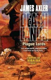 Plague Lords (Empire of Xibalba, Bk 1) (Deathlands, No 84)