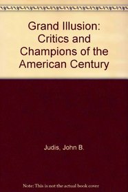 Grand Illusion: Critics and Champions of the American Century