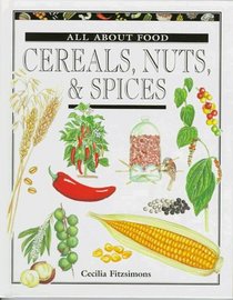 Cereals, Nuts & Spices (All About Food Series)