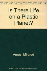 Is There Life on a Plastic Planet?