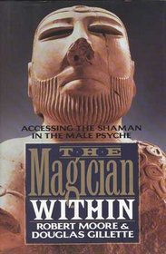 The Magician Within: Accessing the Shaman in the Male Psyche
