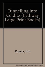Tunnelling Into Colditz: A Mining Engineer in Captivity (Lythway Book)