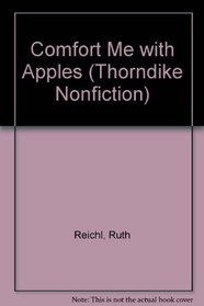 Comfort Me With Apples: More Adventures at the Table (Thorndike Press Large Print Nonfiction Series)