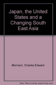 Japan, the United States and a Changing South East Asia (Asian agenda report)