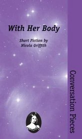 With Her Body (Conversation Pieces, Volume 2) (Conversation Pieces)
