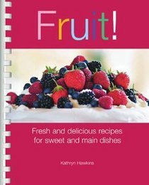 Fruit! Fresh and Delicious Recipes for Sweet and Main Dishes