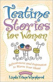 Tea Time Stories for Women: Refreshment and Inspiration to Warm Your Heart