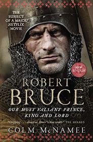 Robert Bruce: Our Most Valiant Prince, King and Lord