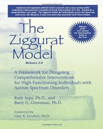 The Ziggurat Model A Framework for Designing Comprehensive Interventions for Individuals with High-Functioning Autism and Asperger Syndrome Updated and Expanded Edition