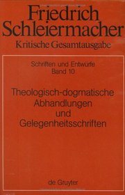 Theologisch-Dogmatische Abhandlungen Und Gelegenheitsschriften (Kritische Gesamtausgabe)
