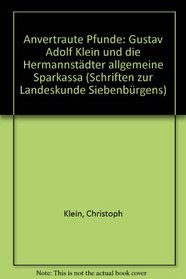 Anvertraute Pfunde: Gustav Adolf Klein und die Hermannstadter Allgemeine Sparkassa (Schriften zur Landeskunde Siebenburgens) (German Edition)