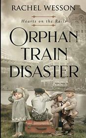 Orphan Train Disaster: The Orphan Train Series (Hearts on the Rails)