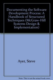 Documenting the Software Development Process: A Handbook of Structured Techniques (Mcgraw Hill Systems Design & Implementation Series)