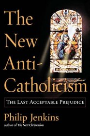 The New Anti-Catholicism: The Last Acceptable Prejudice
