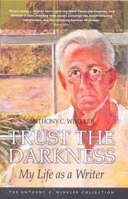 Trust the Darkness: My Life As a Writer (Anthony C. Winkler Collection)