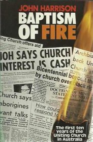Baptism of Fire: The first ten years of the Uniting Church in Australia