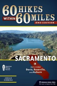 60 Hikes Within 60 Miles: Sacramento: Including Davis, Roseville, and Auburn