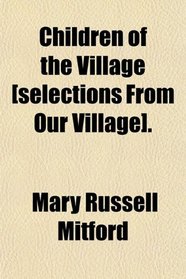Children of the Village [selections From Our Village].
