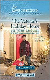 The Veteran's Holiday Home (K-9 Companions, Bk 10) (Love Inspired, No 1455) (Larger Print)