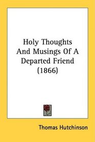 Holy Thoughts And Musings Of A Departed Friend (1866)