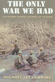 The Only War We Had: A Platoon Leader's Journal of Vietnam (Texas a&M University Military History Series)