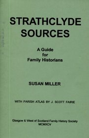 Strathclyde sources: A guide for family historians to the genealogical resources of Glasgow, Argyll and Bute, Ayrshire, Dunbartonshire, Lanarkshire, Renfrewshire, Stirlingshire (part)