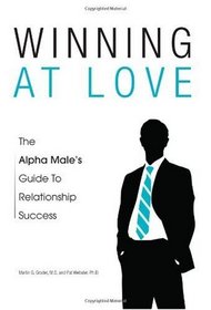 Winning at Love: The Alpha Male s Guide to Relationship Success