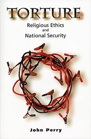 Torture: Religious Ethics and National Security
