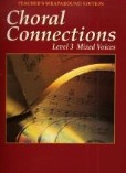 Choral Connections: Level 3 Mixed Voices (Teacher's Wraparound Edition)