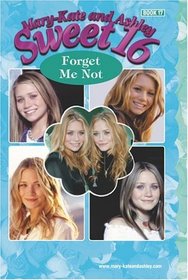 Forget Me Not (Mary-Kate  & Ashley Sweet 16, No 17)