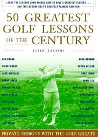 50 Greatest Golf Lessons Of The Century : Private Sessions with the Golf Greats