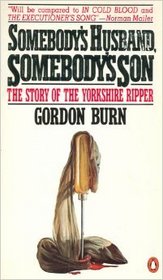 Somebody's Husband Somebody's Son: The Story of the Yorkshire Ripper