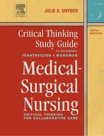 Critical Thinking Study Guide to Accompany Medical-Surgical Nursing: Critical Thinking for Collaborative Care