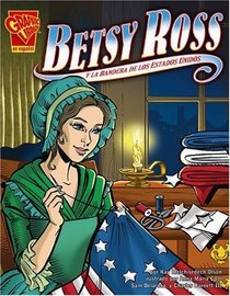 Betsy Ross y la bandera de los Estados Unidos (Historia Grafica/Graphic History (Graphic Novels) (Spanish)) (Spanish Edition)