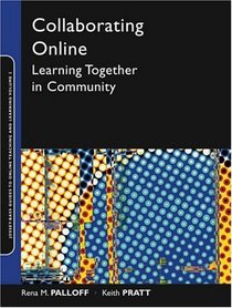 Collaborating Online : Learning Together in Community (Jossey-Bass Guides to Online Teaching and Learning)
