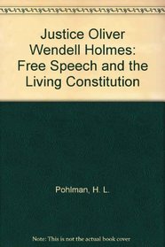 Justice Oliver Wendell Holmes: Free Speech and the Living Constitution