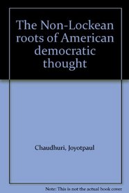 The Non-Lockean roots of American democratic thought