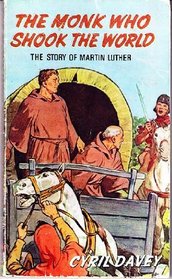 The Monk Who Shook the World: The Story of Martin Luther