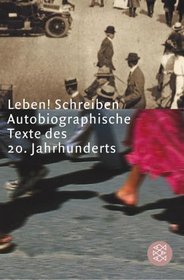 Leben. Schreiben. Autobiographische Texte des 20. Jahrhunderts.