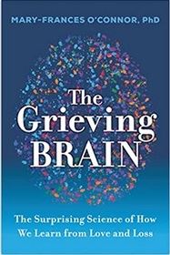 The Grieving Brain: The Surprising Science of How We Learn from Love and Loss