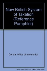 New British System of Taxation (Reference Pamphlet)
