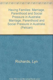 Having Families: Marriage, Parenthood and Social Pressure in Australia: Marriage, Parenthood and Social Pressure in Australia. (Pelican)