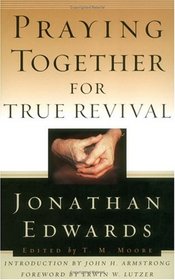 Praying Together for True Revival (Edwards, Jonathan, Jonathan Edwards for Today's Reader.)