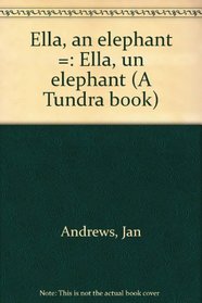 Ella, an elephant =: Ella, un elephant (A Tundra book)