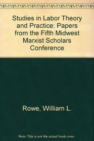 Studies in Labor Theory and Practice: Papers from the Fifth Midwest Marxist Scholars Conference (Studies in Marxism)