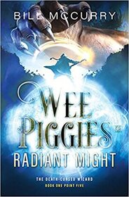 Wee Piggies of Radiant Might (Death-Cursed Wizard, Bk 2)