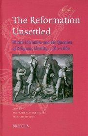 Reformation Unsettled: British Literature and the Question of Religious Identity, 1560-1660 (Proteus)